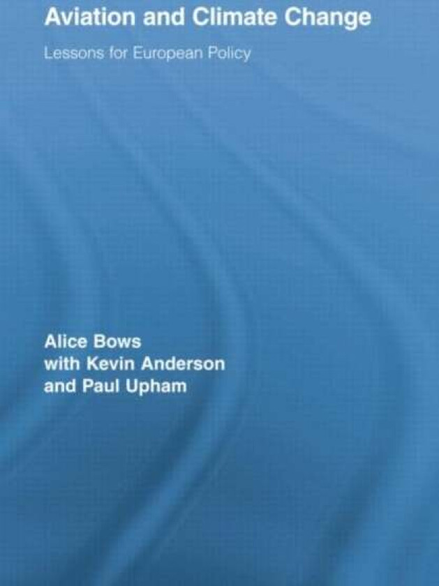 Aviation and Climate Change av Alice Bows, Kevin Anderson, Paul Upham