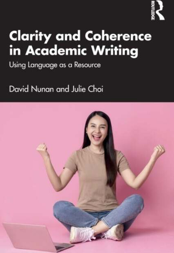 Clarity and Coherence in Academic Writing av David (Anaheim University USA) Nunan, Julie (University of Melbourne Australia) Choi