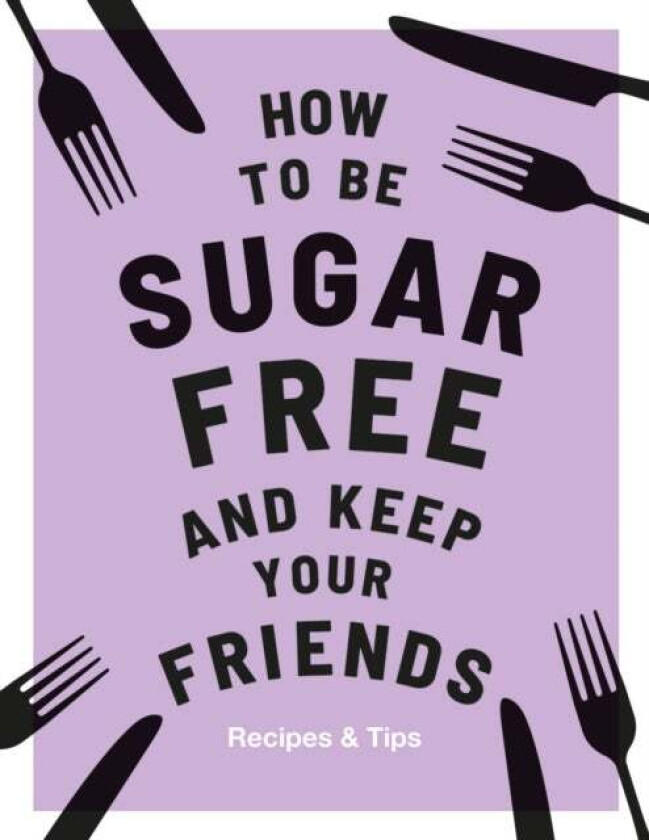 How to be Sugar-Free and Keep Your Friends av Megan Davies