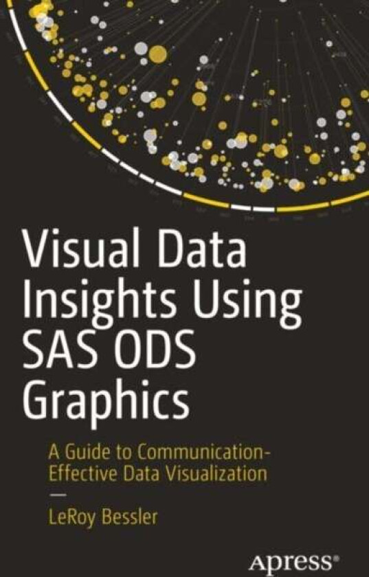 Visual Data Insights Using SAS ODS Graphics av LeRoy Bessler