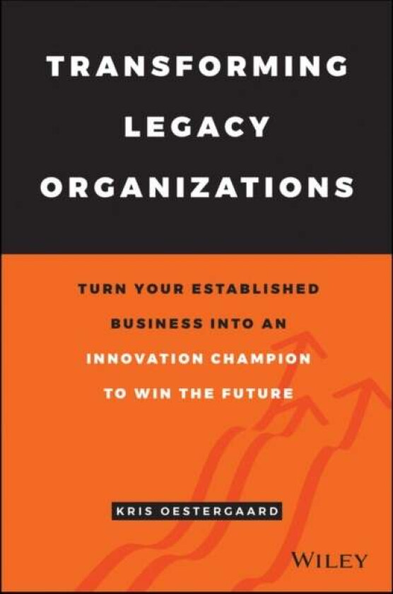 Transforming Legacy Organizations av Kris Ostergaard