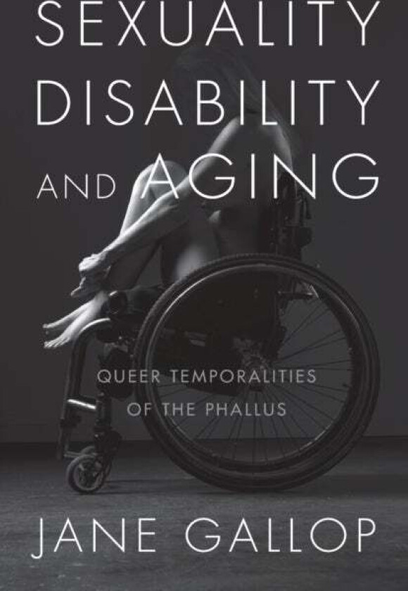 Sexuality, Disability, and Aging av Jane Gallop