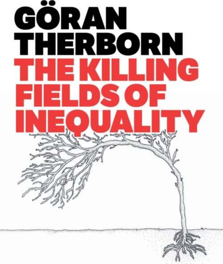 The Killing Fields of Inequality av Goeran (University of Cambridge) Therborn
