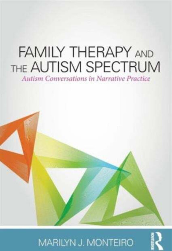 Family Therapy and the Autism Spectrum av Marilyn J. (in private practice Texas USA) Monteiro