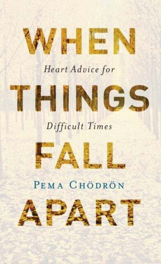 When Things Fall Apart av Pema Chödrön