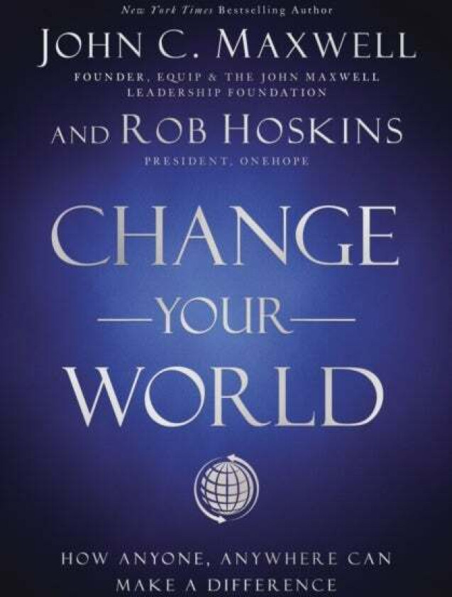 Change Your World av John C. Maxwell, Rob Hoskins