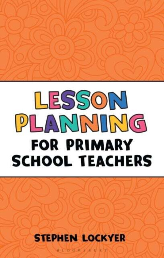 Lesson Planning for Primary School Teachers av Stephen Lockyer