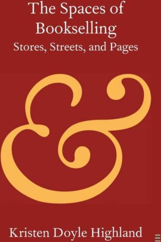 The Spaces of Bookselling av Kristen Doyle (American University of Sharjah United Arab Emirates) Highland