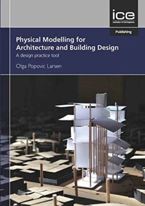 Physical Modelling for Urban Design and Architecture av Olga Popovic Larsen