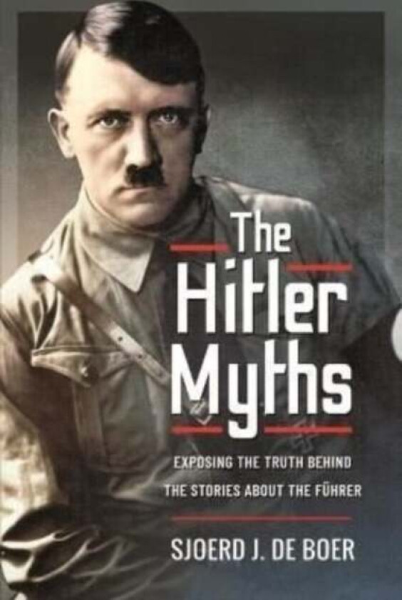 The Hitler Myths av J de Boer Sjoerd