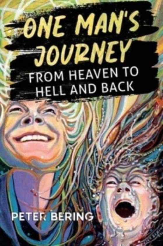 One Man's Journey from Heaven to Hell and Back av Peter Bering