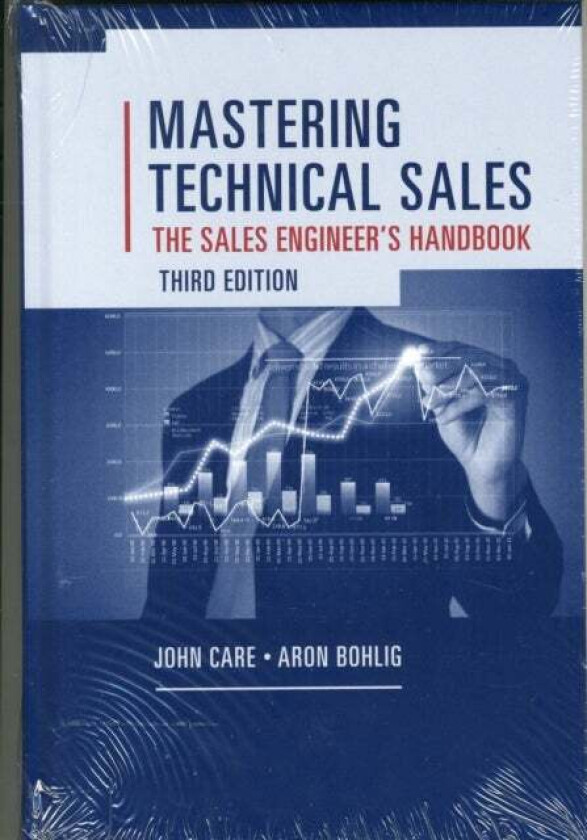 Mastering Technical Sales: The Sales Engineer's Handbook, Third Edition av Aron Bohlig, John Care