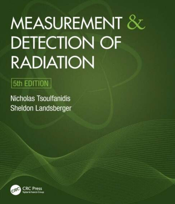 Measurement and Detection of Radiation av Nicholas (University of Nevada Reno USA) Tsoulfanidis, Sheldon (The University of Texas at Austin USA) Lands
