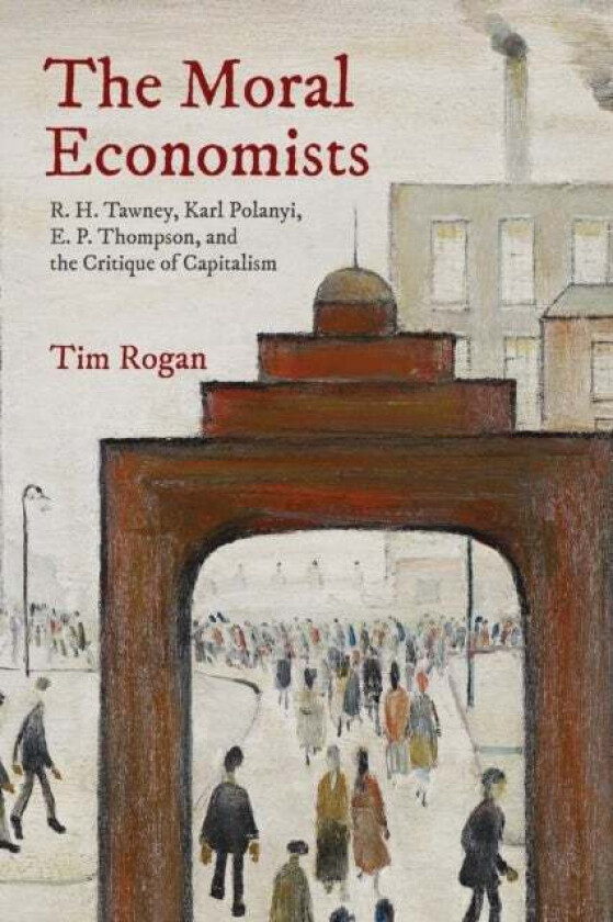 The Moral Economists av Tim Rogan