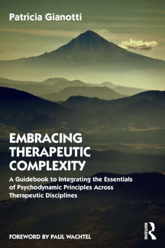 Embracing Therapeutic Complexity av Patricia (The Wayne Institute for Advanced Psychotherapy at Bellarmine University Kentucky.) Gianotti