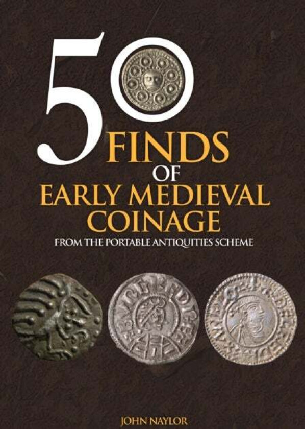 50 Finds of Early Medieval Coinage av John Naylor