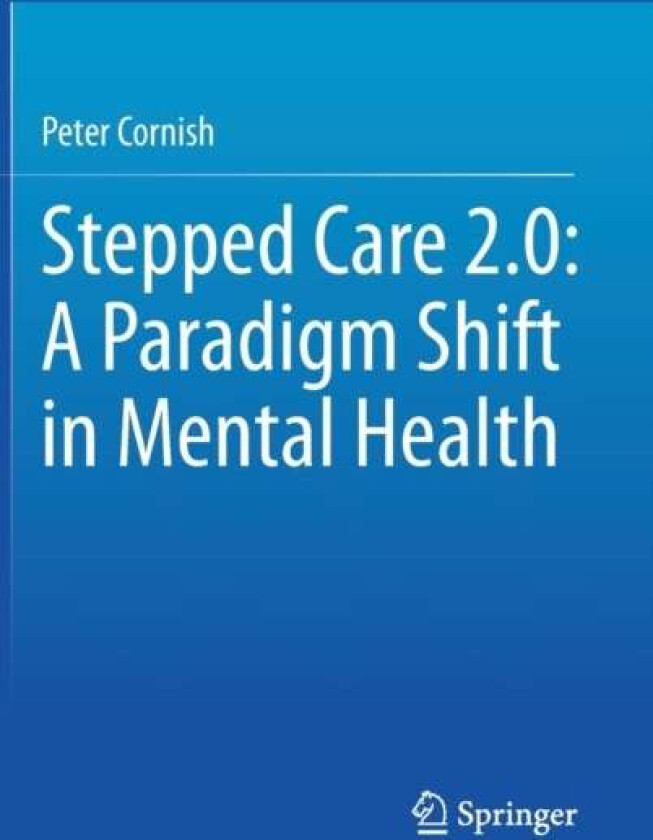 Stepped Care 2.0: A Paradigm Shift in Mental Health av Peter Cornish