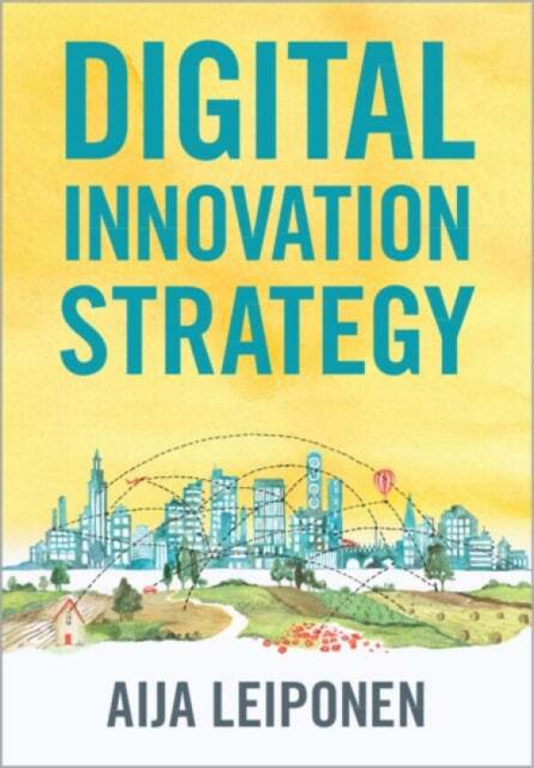 Digital Innovation Strategy av Aija (Cornell University New York) Leiponen
