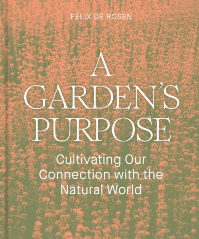 A Garden's Purpose av Felix de Rosen