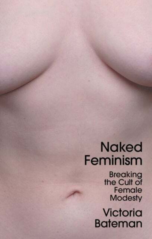 Naked Feminism av Victoria (University of Cambridge) Bateman