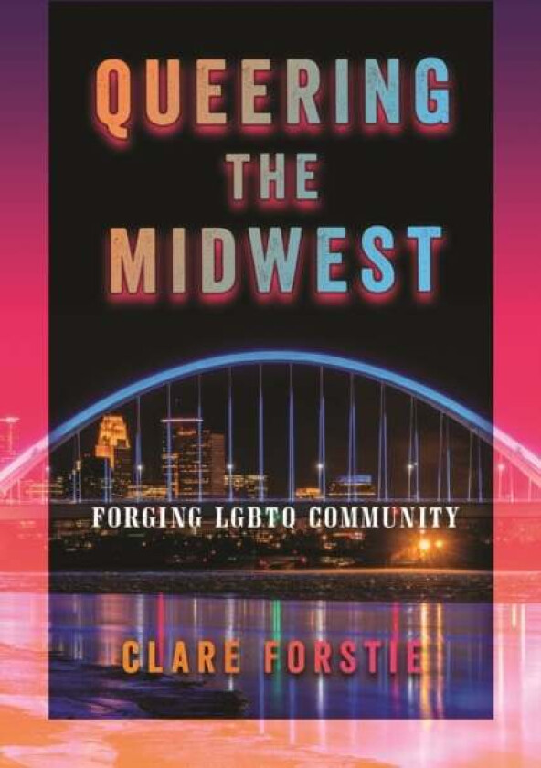 Queering the Midwest av Clare Forstie