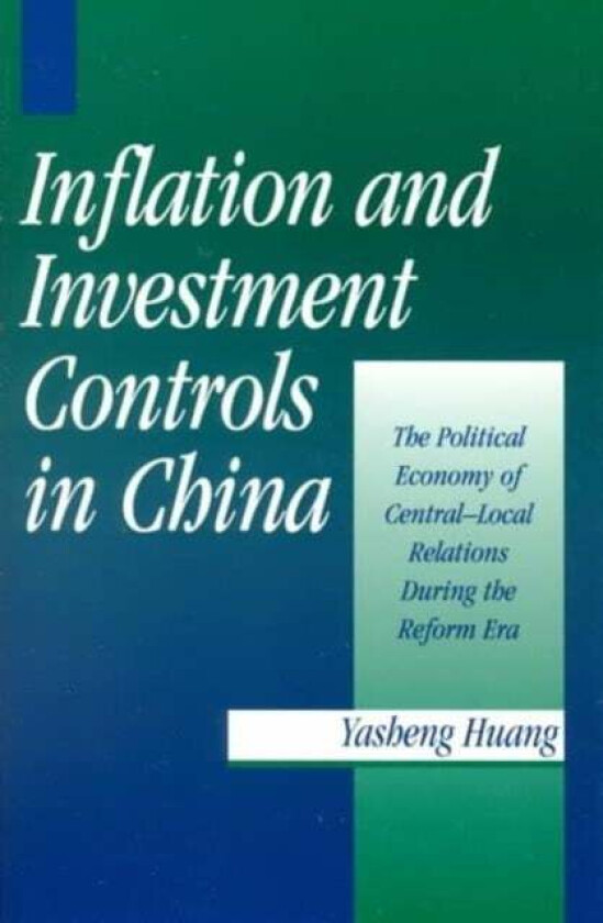 Inflation and Investment Controls in China av Yasheng (University of Michigan Ann Arbor) Huang