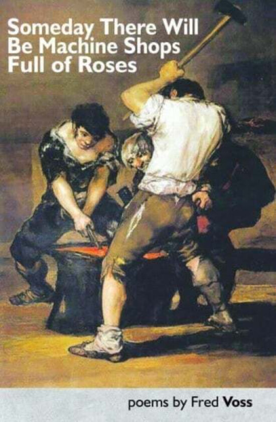 Someday There Will Be Machine Shops Full of Roses av Fred Voss