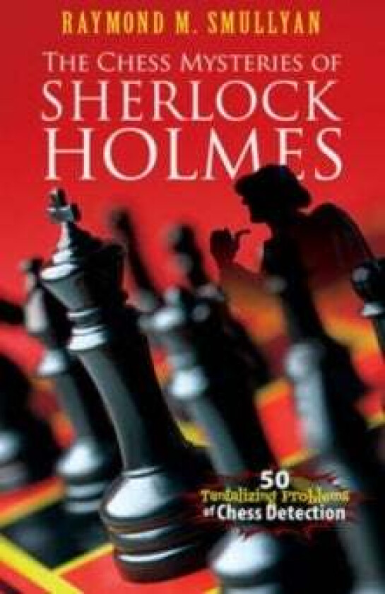 Chess Mysteries of Sherlock Holmes av Raymond M. Smullyan