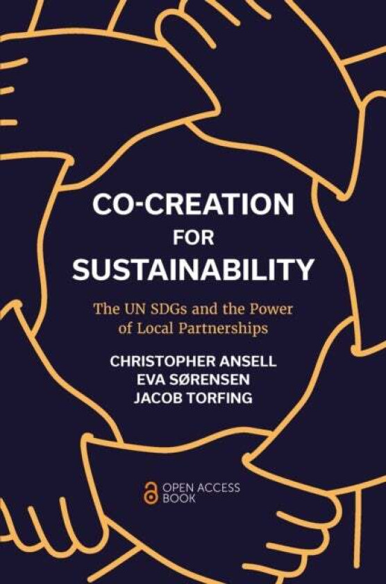 Co-Creation for Sustainability av Christopher (University of California USA) Ansell, Eva (Roskilde University Denmark) Sorensen, Jacob (Roskilde Unive