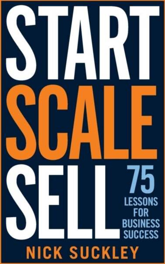 Start. Scale. Sell. av Nick Suckley
