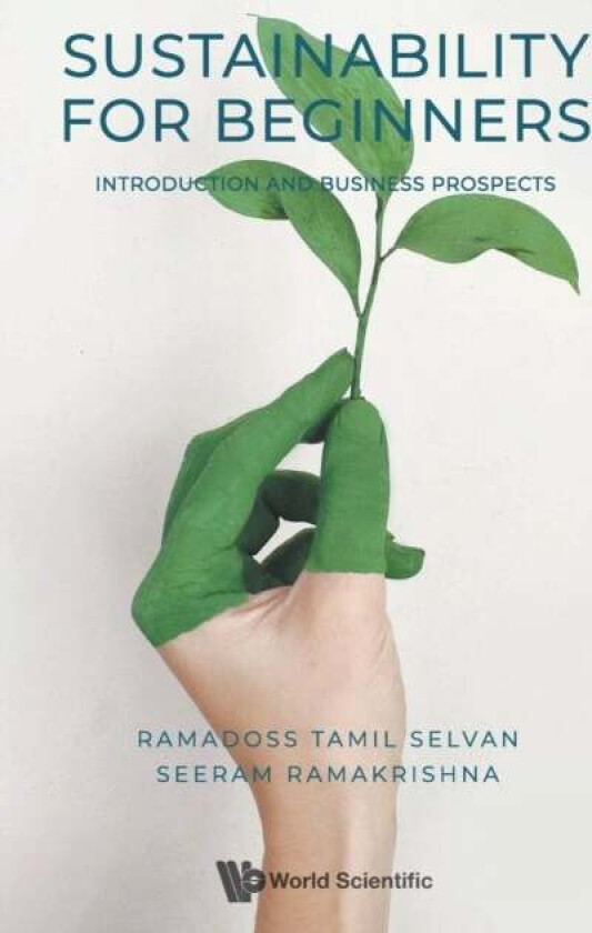 Sustainability For Beginners: Introduction And Business Prospects av Ramadoss (Nus S'pore) Tamil Selvan, Seeram (Nus S'pore) Ramakrishna