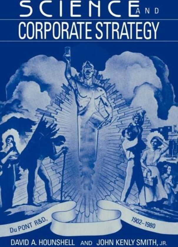 Science and Corporate Strategy av David A. Hounshell, John Kenly Smith