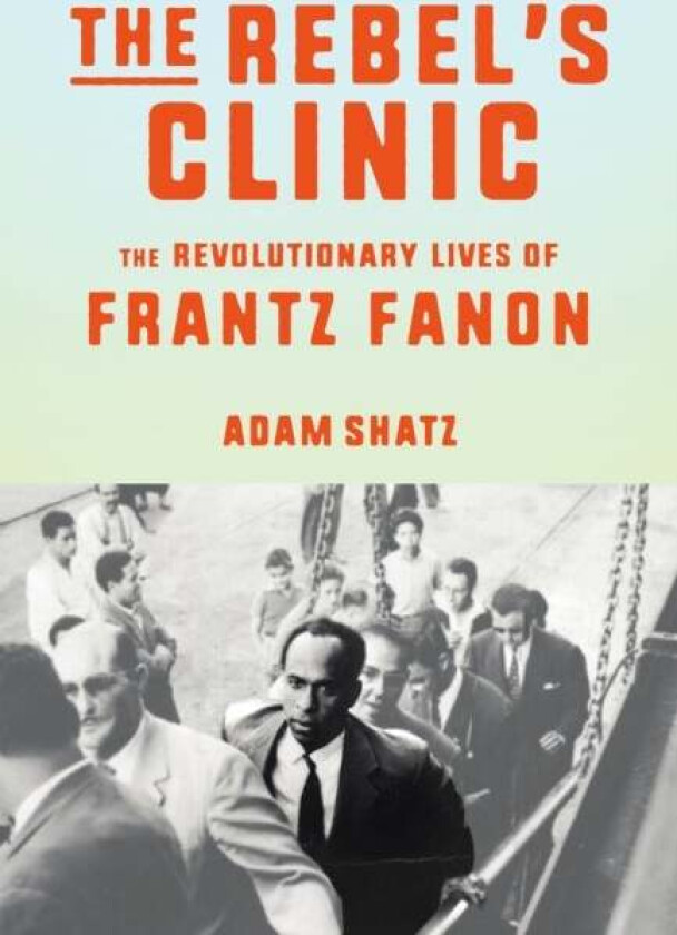 The Rebel's Clinic av Adam Shatz