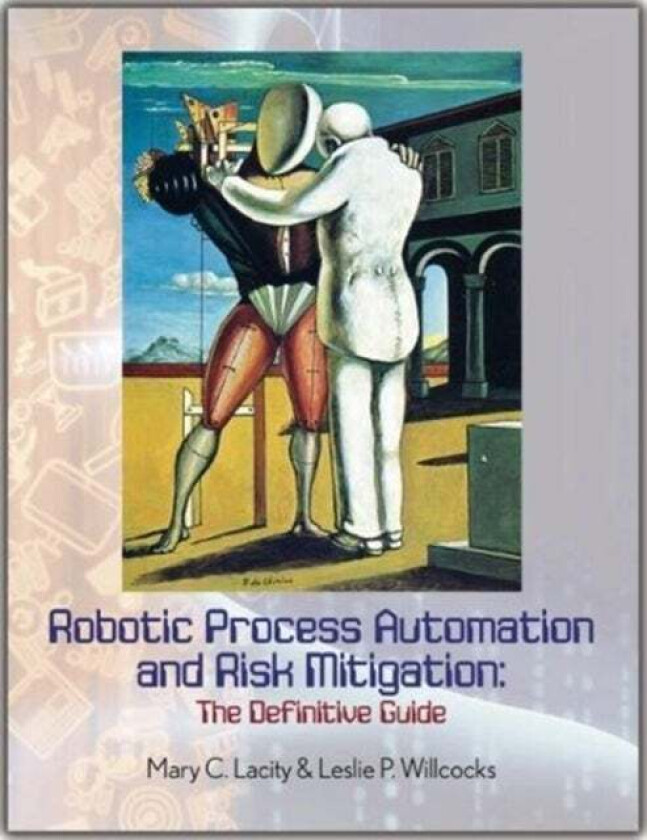 Robotic Process Automation and Risk Mitigation av Mary C. Lacity, Leslie P. Willcocks