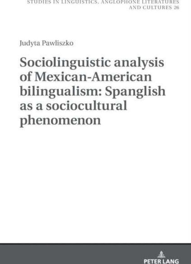 Sociolinguistic analysis of Mexican-American bilingualism: Spanglish as a sociocultural phenomenon av Judyta Pawliszko