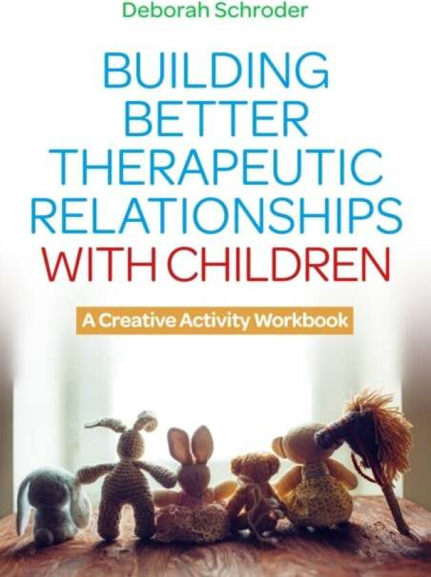 Building Better Therapeutic Relationships with Children av Deborah Schroder