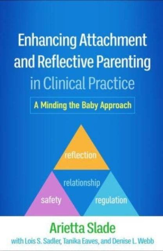 Enhancing Attachment and Reflective Parenting in Clinical Practice av Arietta Slade