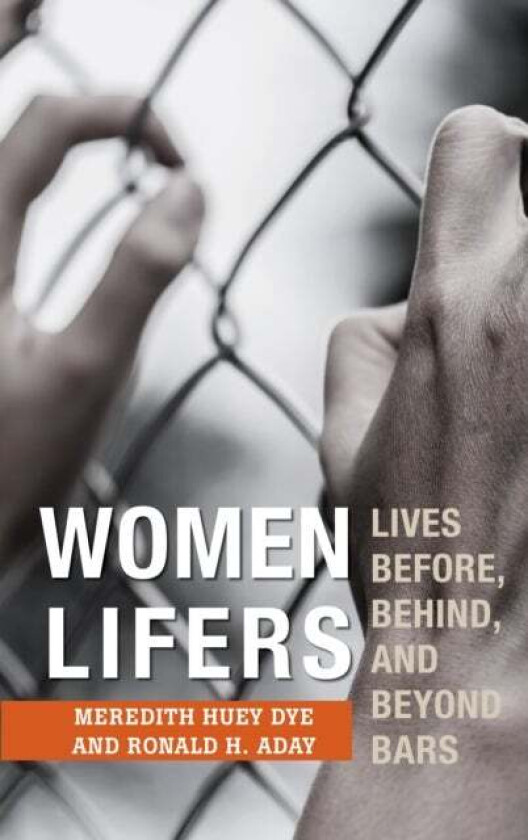 Women Lifers av Meredith Huey Dye, Ronald H. Aday