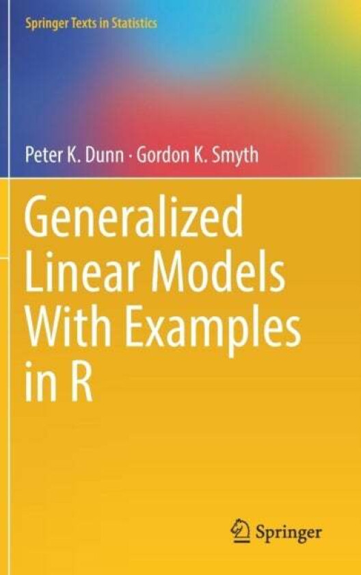 Generalized Linear Models With Examples in R av Peter K. Dunn, Gordon K. Smyth