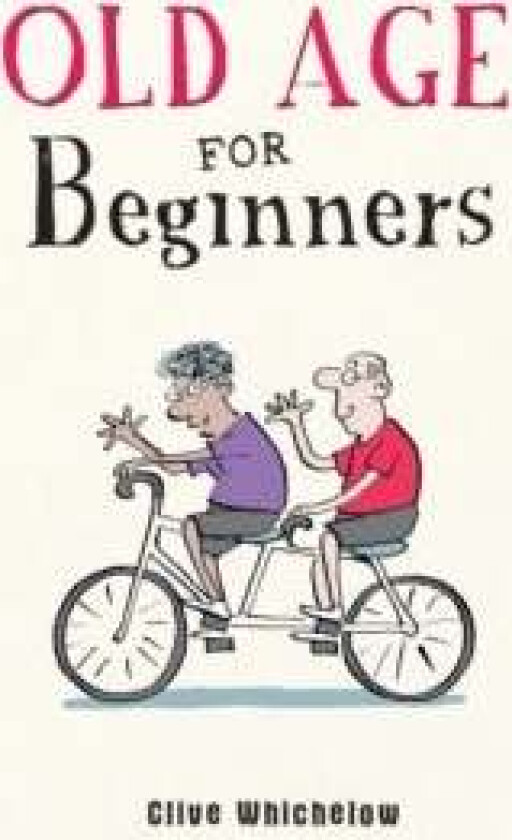 Old Age for Beginners av Clive Whichelow