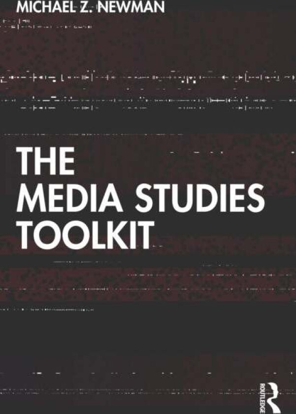 The Media Studies Toolkit av Michael Z. (University of Wisconsin-Milwau Newman