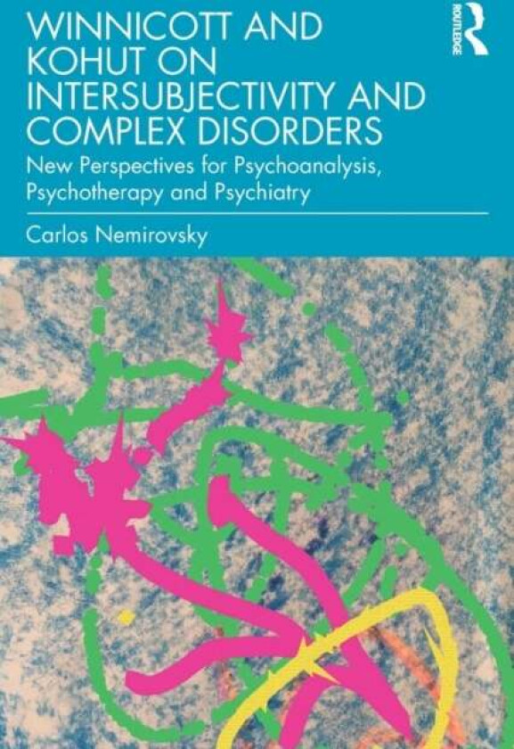 Winnicott and Kohut on Intersubjectivity and Complex Disorders av Carlos Nemirovsky