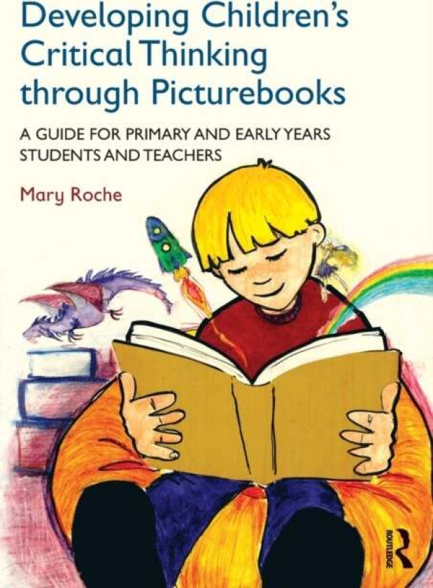Developing Children's Critical Thinking through Picturebooks av Mary (St Patrick's College Thurles Ireland) Roche