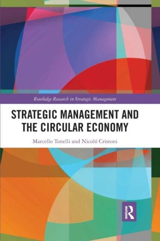 Strategic Management and the Circular Economy av Marcello Tonelli, Nicolo Cristoni