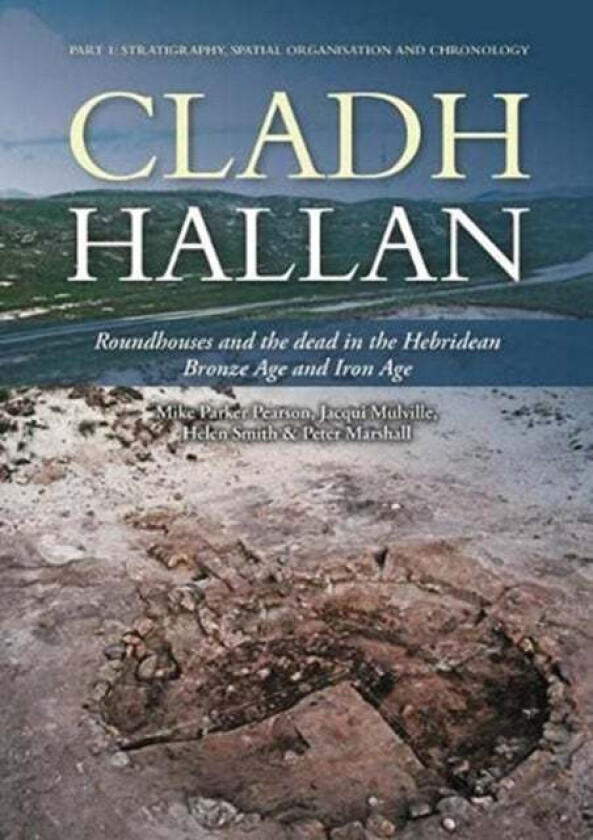 Cladh Hallan av Mike Parker Pearson, Jacqui Mulville, Helen Smith, Peter Marshall