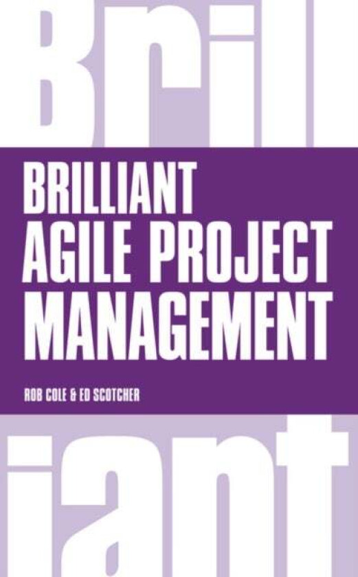 Brilliant Agile Project Management av Rob Cole, Edward Scotcher