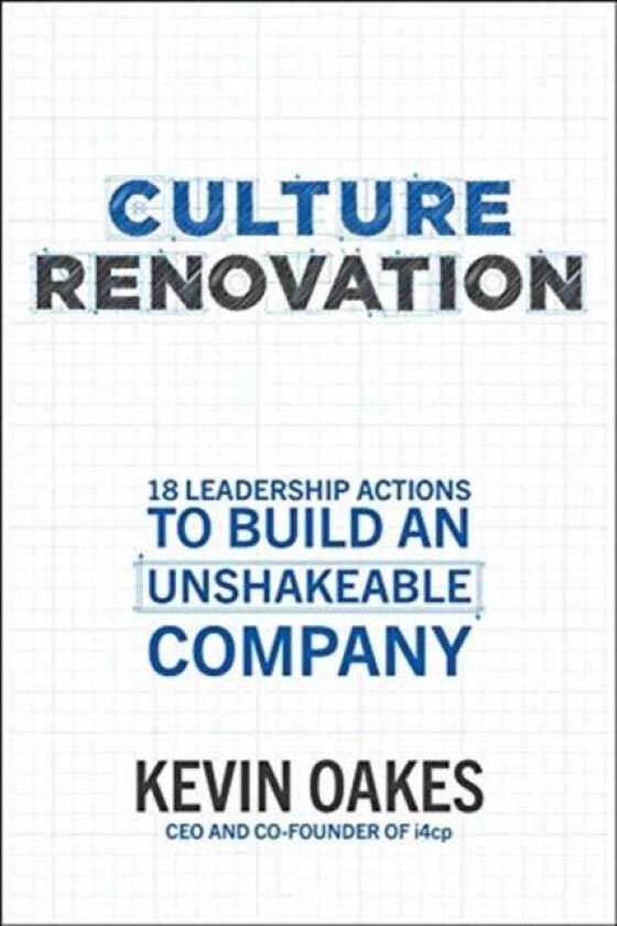 Culture Renovation: 18 Leadership Actions to Build an Unshakeable Company av Kevin Oakes
