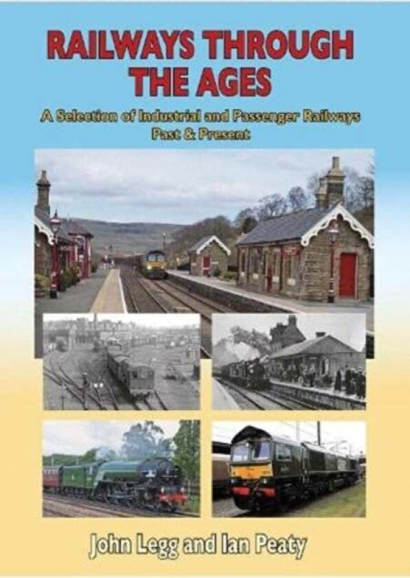 Railways Through the Ages av John Legg Ian Peaty