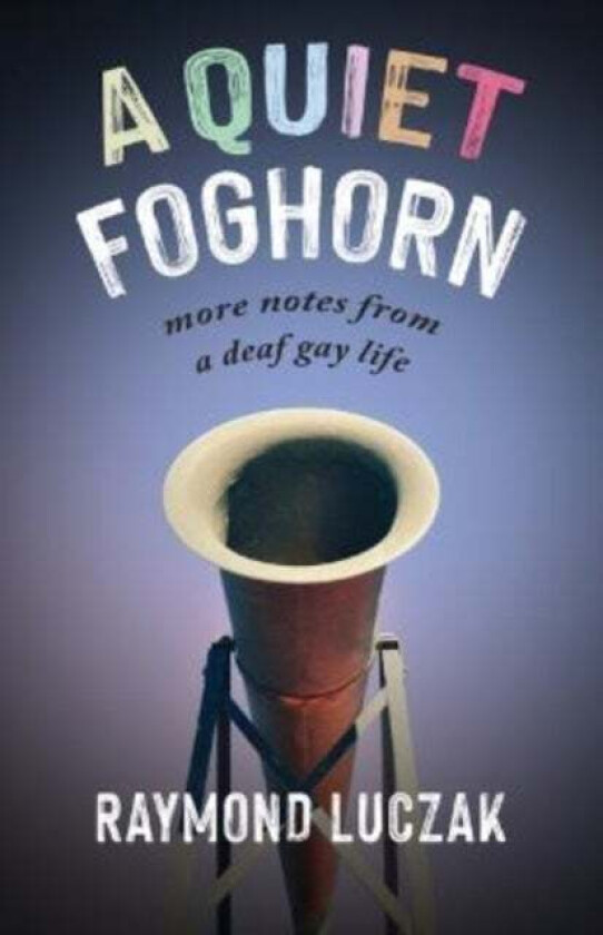 A Quiet Foghorn - More Notes from a Deaf Gay Life av Raymond Luczak