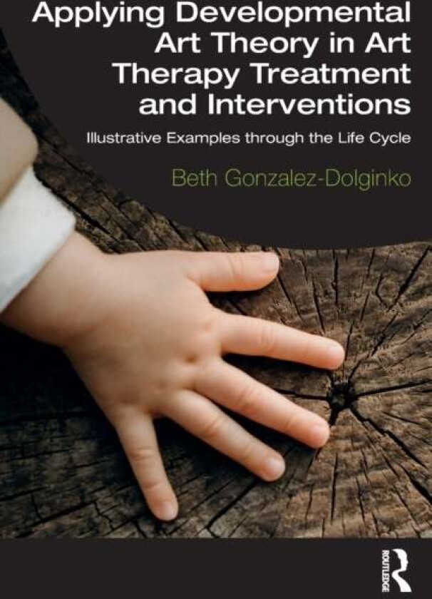 Applying Developmental Art Theory in Art Therapy Treatment and Interventions av Beth Gonzalez-Dolginko